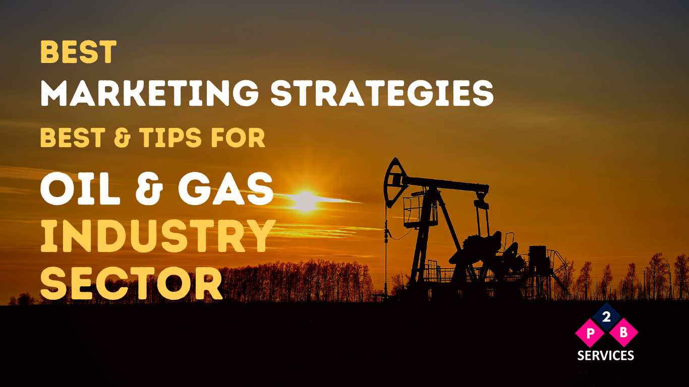 Best Marketing Strategies & Tips for Oil & Gas Industry Sector